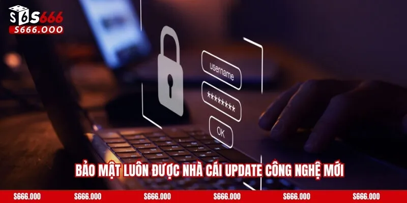 Bảo mật luôn được nhà cái update công nghệ mới
