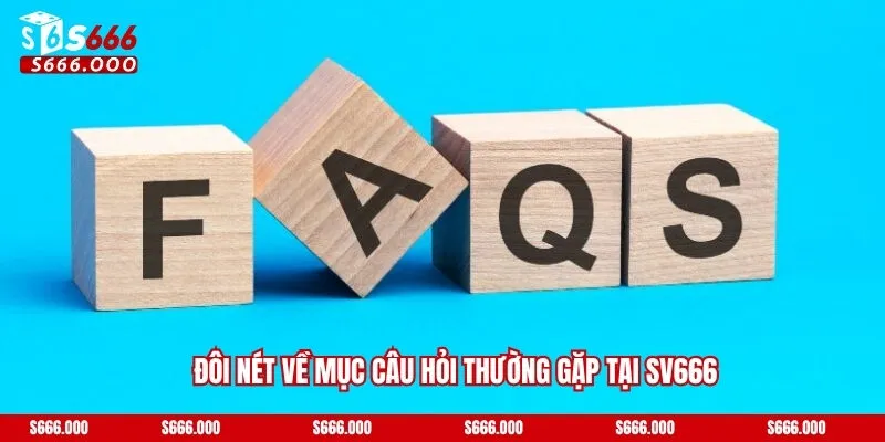 Đôi nét về mục câu hỏi thường gặp tại SV666