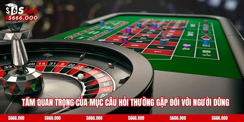 Tầm quan trọng của mục câu hỏi thường gặp đối với người dùng
