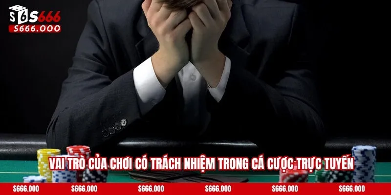 Vai trò của chơi có trách nhiệm trong cá cược trực tuyến