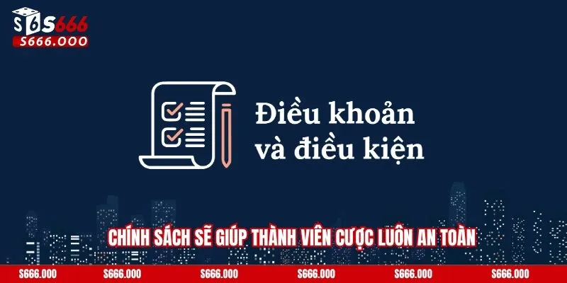 Chính sách sẽ giúp thành viên cược luôn an toàn