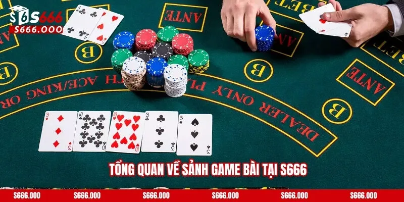 Tổng quan về sảnh game bài tại S666