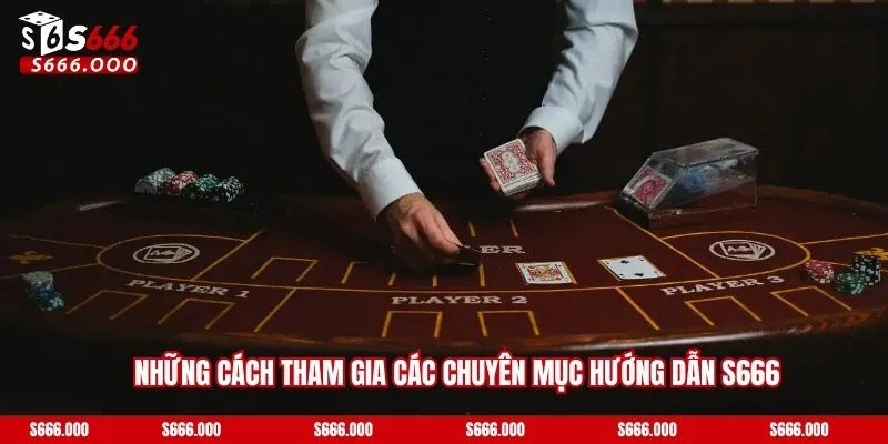 Những cách tham gia các chuyên mục hướng dẫn s666