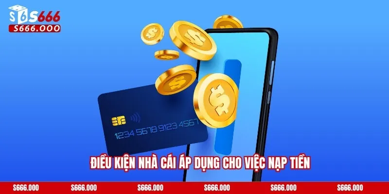 Điều kiện nhà cái áp dụng cho việc nạp tiền