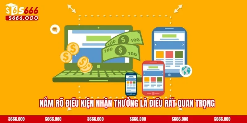 Nắm rõ điều kiện nhận thưởng là điều rất quan trọng