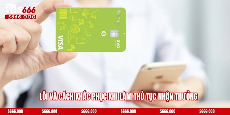 Lỗi và cách khắc phục khi làm thủ tục nhận thưởng