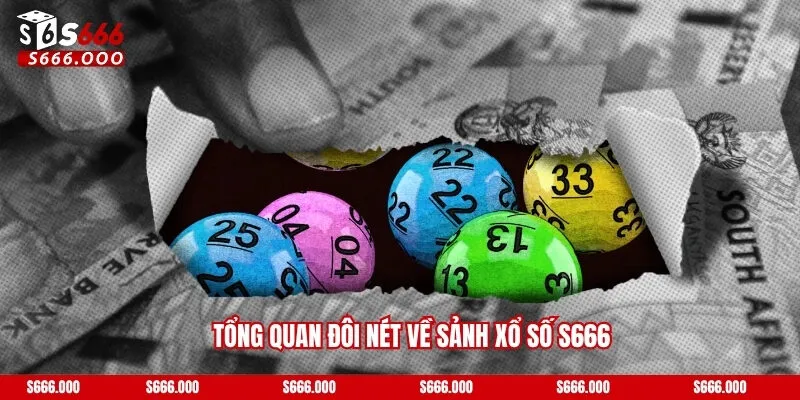 Tổng quan đôi nét về sảnh xổ số s666